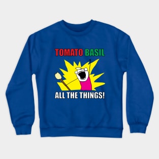TOMATO BASIL ALL THE THINGS! Crewneck Sweatshirt